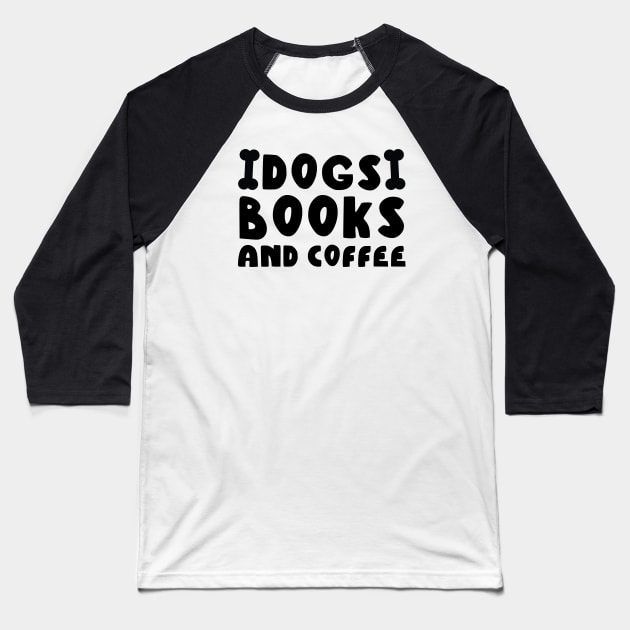 Dogs Books And Coffee Baseball T-Shirt by kirayuwi